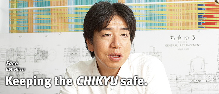 Face:Keeping the CHIKYU safe