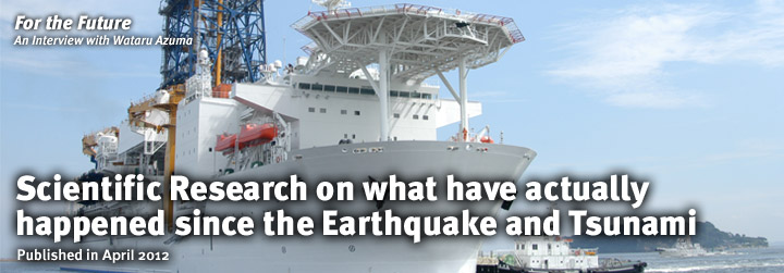 For the Future:Scientific Research on what have actually happened since the Earthquake and Tsunami