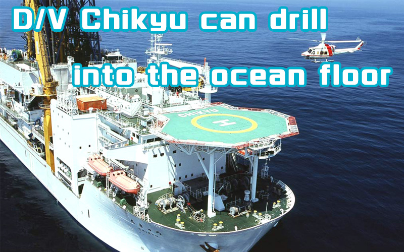 D/V Chikyu can drill into the ocean floor